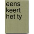 Eens keert het ty
