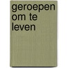 Geroepen om te leven by Kushner