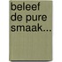 Beleef de pure smaak...