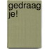 Gedraag je!
