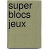 Super blocs jeux door Onbekend