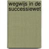 Wegwijs in de Successiewet by E. Sonneveldt