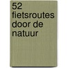 52 Fietsroutes door de natuur door N. Bartollo