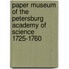 Paper Museum of the Petersburg Academy of Science 1725-1760 door Onbekend