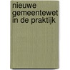 Nieuwe gemeentewet in de praktijk door Onbekend