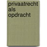 Privaatrecht als opdracht door Kluiver