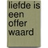 Liefde is een offer waard