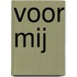 Voor Mij