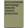 Environmental technology: towards cleaner production door Onbekend