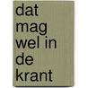 Dat mag wel in de krant door Ties Wiegman