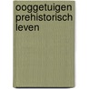 Ooggetuigen prehistorisch leven door Lindsay