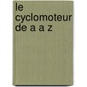Le cyclomoteur de A a Z door D. Deneve