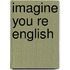 Imagine you re english
