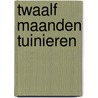 Twaalf maanden tuinieren door Onbekend