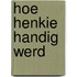 Hoe Henkie handig werd