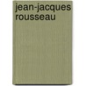 Jean-Jacques Rousseau door Leo Damrosch
