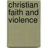 Christian Faith and Violence by Martien E. Brinkman