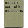 Muscle control for musicians door Leo Samama