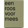 EEN ROOS VOOR MEES door Helen van Vliet