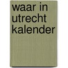 Waar In Utrecht kalender by Johan van den Berg