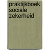 Praktijkboek sociale zekerheid door Johan Put
