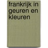 Frankrijk in geuren en kleuren door Onbekend