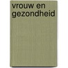 Vrouw en gezondheid by A. Hoek-van Kooten