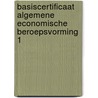 Basiscertificaat Algemene Economische Beroepsvorming 1 by Unknown