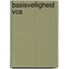 Basisveiligheid VCA door W.M.J. Sebille