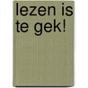 Lezen is te gek! door Alexandra Fischer-Hunold