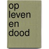 Op leven en dood by Evert Barten