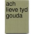 Ach lieve tyd gouda