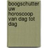 Boogschutter uw horoscoop van dag tot dag