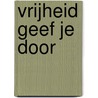 Vrijheid geef je door by Unknown