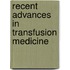 Recent Advances in Transfusion Medicine