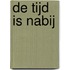 De tijd is nabij