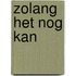 Zolang het nog kan