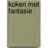 Koken met fantasie by Kohnen