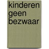 Kinderen Geen Bezwaar door Onbekend