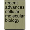 Recent advances cellular molecular biology door Onbekend