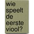 Wie speelt de eerste viool?