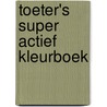 Toeter's super actief kleurboek door Onbekend