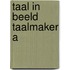 TAAL IN BEELD TAALMAKER A