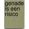 Genade is een risico by C.R. Swindoll