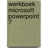 Werkboek Microsoft PowerPoint 7