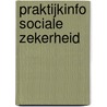 Praktijkinfo sociale zekerheid by H.K. Knol