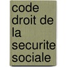 Code droit de la securite sociale by Unknown