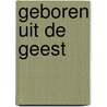 Geboren uit de geest door K. van Balen