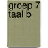 Groep 7 Taal B