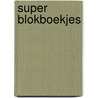 Super blokboekjes door Onbekend